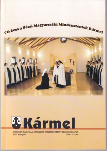 Kármel - 70 éves a Pécsi-Magyarszéki Mindenszentek Kármel 2006. 3.szám XVIII. évf.