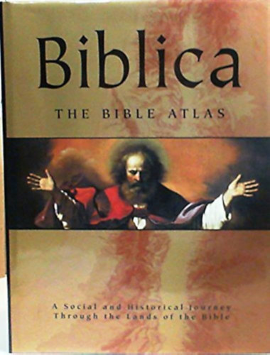 Beitzel, Barry J., prof. (f�szerk.) - Biblica: The Bible Atlas: A Social and Historical Journey Through the Lands of the Bible