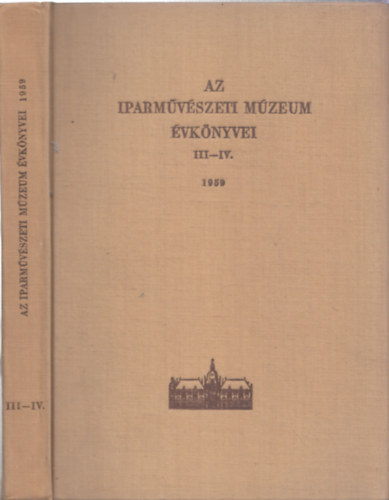 Kpzmvszeti Alap Kiadvll. - Az Iparmvszeti Mzeum vknyvei III-IV. 1959