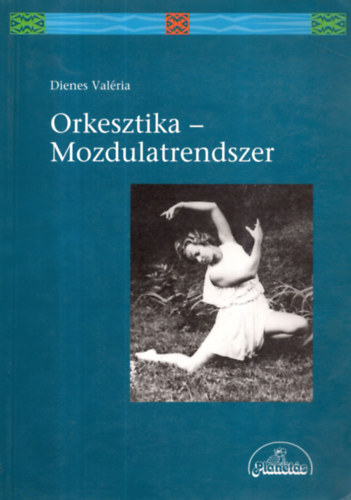 dr. Dienes Val�ria - Orkesztika Mozdulatrendszer fot� �s mozdulat,l�p�skombin�ci�t bemutat� rajzokkal.