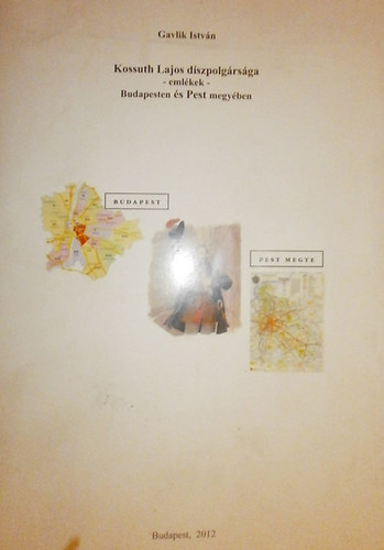 Gavlik Istv�n - Kossuth Lajos d�szpolg�rs�ga - eml�kek - Budapesten �s Pest megy�ben