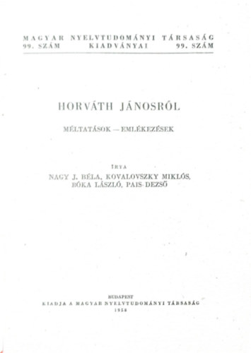 Nagy J. Bla (szerk.), Kovalovszky Mikls, Bka Lszl, Pais Dezs - Horvth Jnosrl - Mltatsok-Emlkezsek