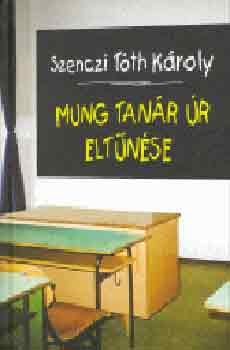 Szenczi Tóth Károly - Mung tanár úr eltűnése