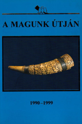Több szerző - A magunk útján A Jászok Egyesülete és "A Jászságért" Alapítvány első tíz éve 1990-1990