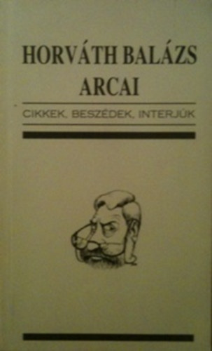 Kristf Attila (szek.) - Horvth Balzs arcai - cikkek, beszdek, interjk