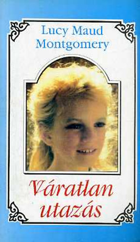 Lucy Maud Montgomery - Váratlan utazás 2.