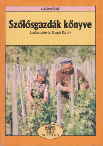 Bogn�r K�roly (Szerk.) - Sz�l�sgazd�k k�nyve