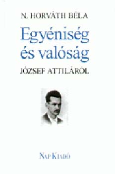N. Horvth Bla - Egynisg s valsg - Tanulmnyok Jzsef Attilrl