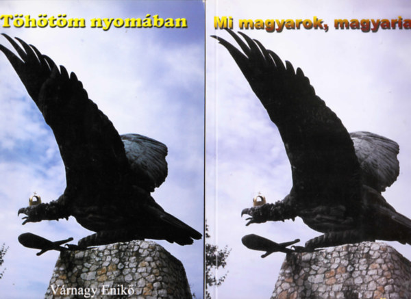 V�rnagy Enik� - 2 db V�rnagy Enik� k�nyv: t�h�t�m nyom�ban + Mi magyarok, magyariak