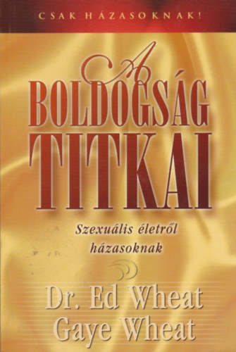Dr. Ed Wheat, Gaye Wheat - A boldogság titkai - Szexuális életről házasoknak