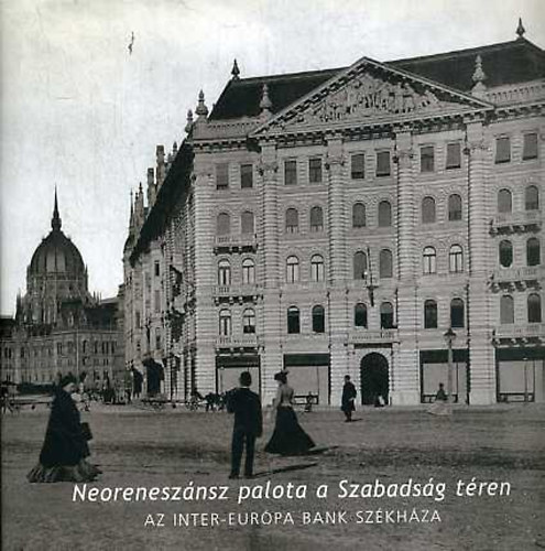Dévényi Tamás (szerk) - Neoreneszánsz palota a Szabadság téren (Az Inter-Európa bank székháza)