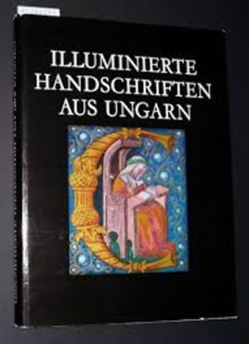 Ilona Berkovits - Illuminierte handschriften aus Ungarn vom 11-16. jahrhundert
