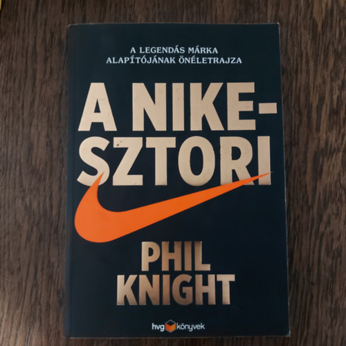 Phil Knight - A Nike-sztori (A legend�s m�rka alap�t�j�nak �n�letrajza)
