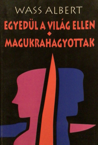 Wass Albert, Nagy Pl (szerk.) - Egyedl a vilg ellen - Magukrahagyottak (Wass Albert letm-sorozat)