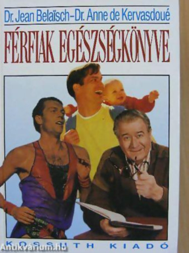 Dr. Anne de Kervasdou� - Dr. Jean Belaisch - A f�rfiak eg�szs�gk�nyve - f�rfiass�g sz�let�se, szerelmi �let, szexu�lis �let, medd�s�g, apas�g, nemi betegs�gek...