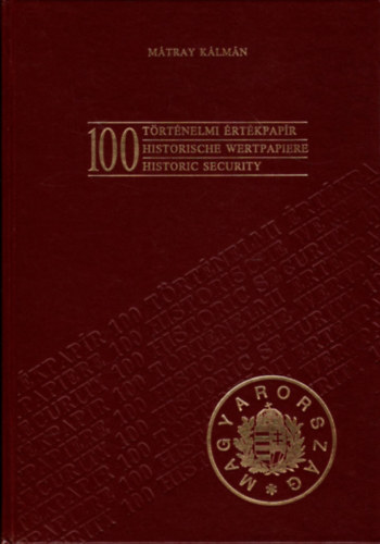 Szerz Mtray Klmn Fordt Ptrovics Imre Lektor Cssz Jnosn Fotzta Simon Attila - 100 trtnelmi rtkpapr   - 	Sznes illusztrcikkal. A bevezetn s a kpalrsokon kvl szveges rszt nem tartalmaz