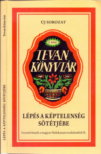 Török Dalma (szerk.) - Lépés a képtelenség sötétjébe - Szemelvények a magyar Holokauszt-irodalomból II.
