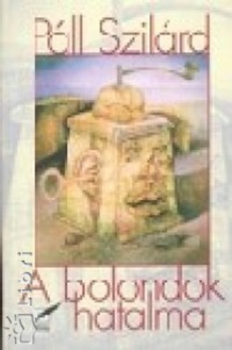 Pll Szilrd - A bolondok hatalma