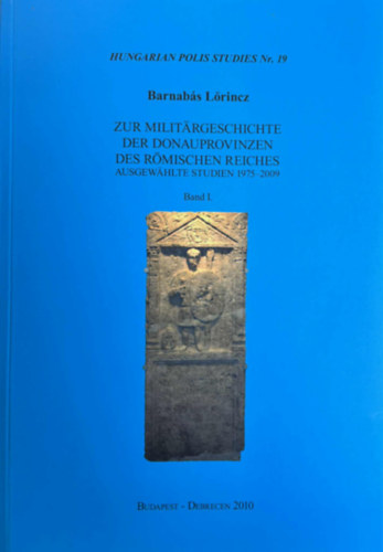 L�rincz Barnab�s - Zur Milit�rgeschichte der Donauprovinzen des R�mischen Reiches Band I.