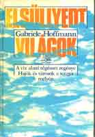 Gabriele Hoffmann - Els�llyedt vil�gok
