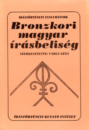 Varga Gza (szerk.) - Bronzkori magyar rsbelisg- rstrtneti tanulmnyok