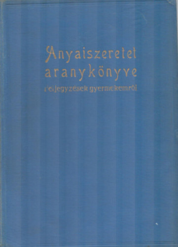 Dr. Ngrdy Lszlo - Az anyaiszeretet aranyknyve