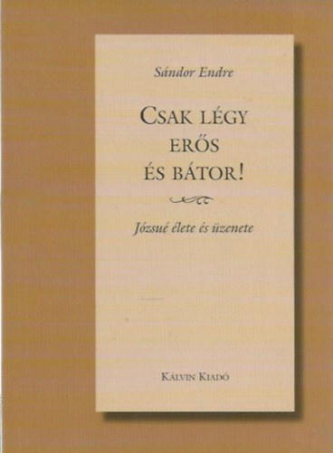 S�ndor Endre - Csak l�gy er�s �s b�tor!