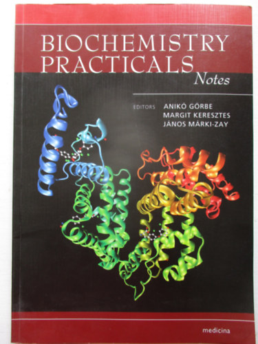 G�rbe Anik�, Keresztes Margit, M�rki-Zay J�nos (szerk.) - Biochemistry Practicals