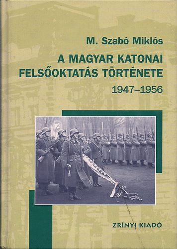 M.Szabó Miklós - A Magyar katonai felsőoktatás története 1947-1956