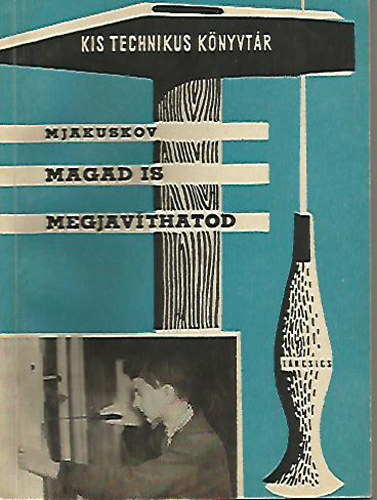 M.Jakuskov - Magad is megjavthatod (Kis technikus knyvtr)