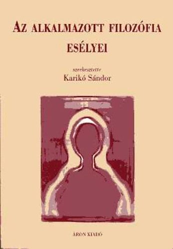 Karikó Sándor (szerk.) - Az alkalmazott filozófia esélyei
