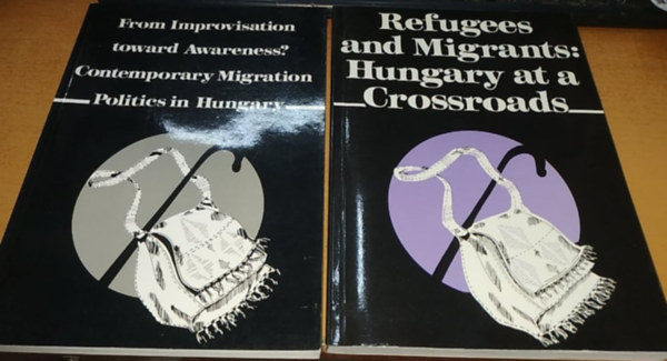 Sik Endre  (szerk.) - From Improvisation toward Awareness? Contemporary Migration Politics in Hungary + Refugees and Migrants: Hungary at a Crossroads (2 k�tet)