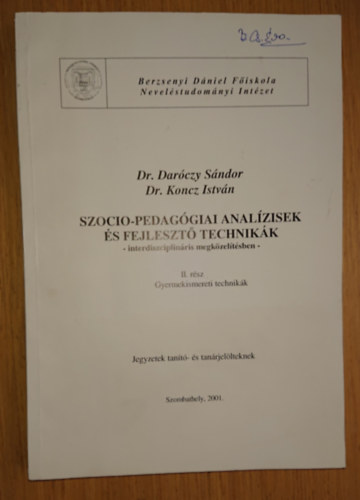 Dr. Darczy Sndor, Dr. Koncz Istvn - Szocio-pedaggiai analzisek s fejleszt technikk interdiszciplinris megkzeltsben - II. rsz - Gyermekismereti technikk