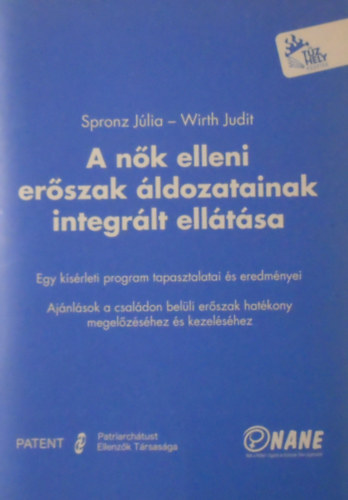 Spronz Jlia - Wirth Judit - A nk elleni erszak ldozatainak integrlt elltsa. Egy ksrleti program tapasztalatai s eredmnyei. Ajnlsok a csaldon belli erszak hatkony megelzshez s kezelshez