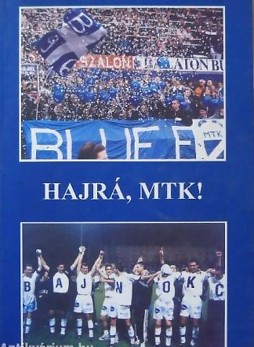 Galla Mikl�s - Krausz Tam�s - Sz�nt� Andr�s (szerk.) - Hajr�, MTK!