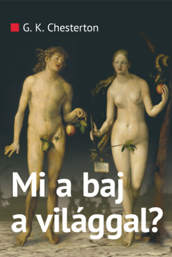 Gilbert Keith Chesterton; - Mi a baj a vilggal?