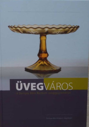 Shah Gabriella, Balogh Zoltn (szerk.) - vegvros: A Dornyay Bla Mzeum veggyjtemnye