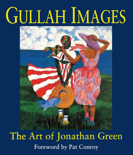 Pat Conroy (Foreword)) - Gullah Images: The Art of Jonathan Green