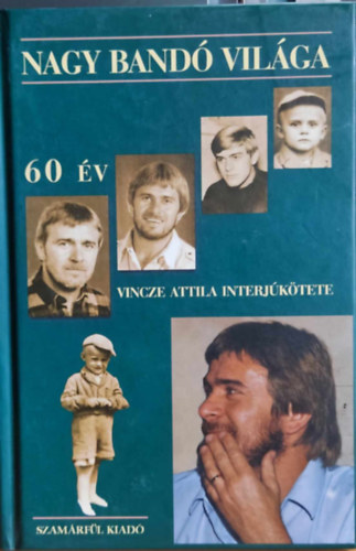 Nagy Band� Andr�s, Vincze Attila interj�k�tete - 60 �v - Nagy Band� vil�ga