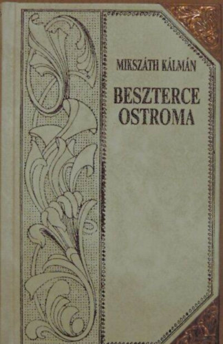 Miksz�th K�lm�n - Miksz�th K�lm�n m�vei 3 Beszterce ostroma (Egy k�l�nc ember t�rt�nete)