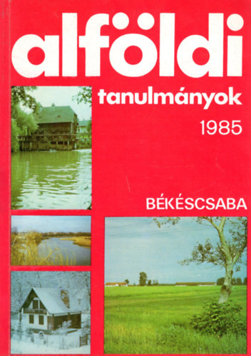 Dr. Becsei József, Dr. Simon Imre, Dr. Rakonczai János, Dr. Tóth József - Alföldi tanulmányok 1985 - Békéscsaba