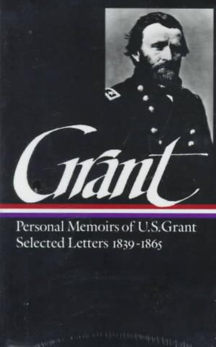 JKL Classics, Ulysses S. Grant - Memoirs and Selected Letters: Personal Memoirs of U.S. Grant; Selected Letters, 1839-1865