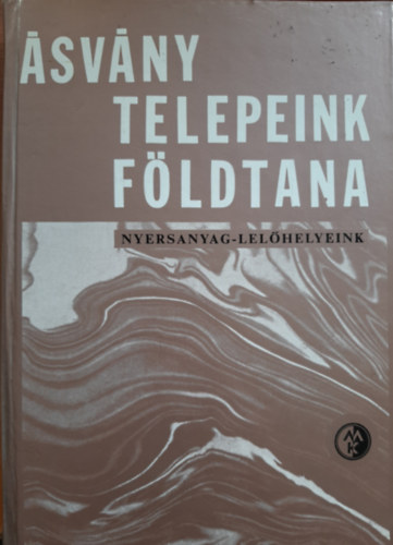 Barnabs Klmn, Bartk Lajos, Cseh-Nmet Jzsef, Dr. Hegeds Gyula (szerk.), stb. - svnytelepeink fldtana - nyersanyag-lelhelyeink
