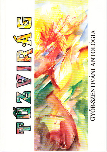 G�cz�n K�roly (szerk.) - T�zvir�g (Gy�r-Szentiv�ni antol�gia)