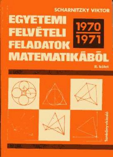 Dr. Scharnitzky Viktor - Egyetemi felvteli feladatok matematikbl 1970-1971