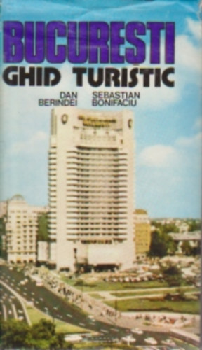 Dan Berindei, Sebastian Bonifaciu - Bucuresti - Ghid turistic