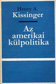 Henry A. Kissinger - Az amerikai külpolitika