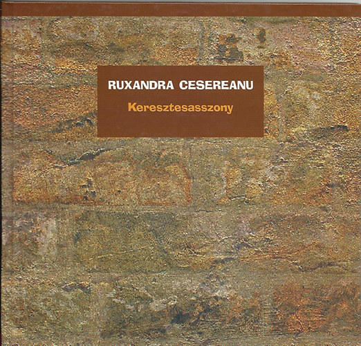 Ruxandra Cesereanu - Keresztesasszony