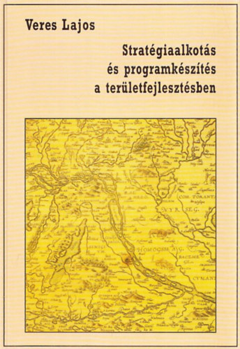 Veres Lajos - Stratgiaalkots s programkszts a terletfejlesztsben.