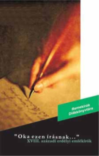 Luffy Katalin - Oka ezen �r�snak...- XVIII. sz�zadi erd�lyi eml�k�r�k (Remek�r�k Di�kk�nyvt�ra)